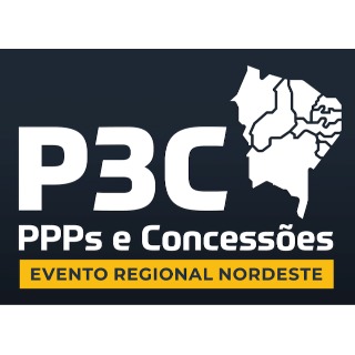 P3C - PPPS E CONCESSÕES - 2024 - EVENTO REGIONAL NORDESTE